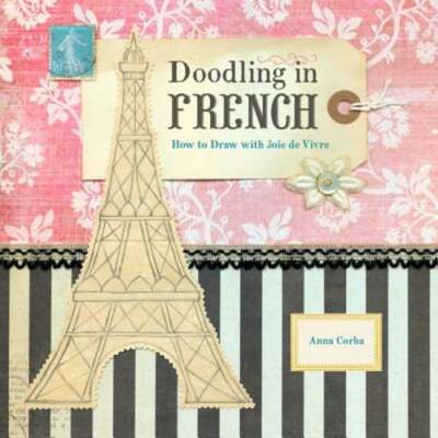 Doodling in French: How to Draw with Joie de Vivre by Anna Corba: Used