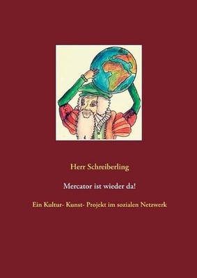 Mercator ist wieder da!: Ein Kultur- Kunst- Projekt im sozialen Netzwerk by Herr