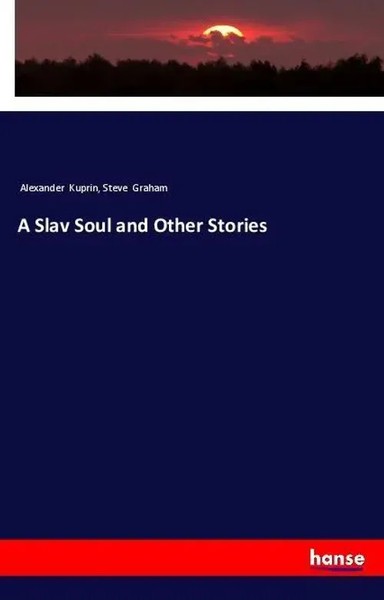 A Slav Soul And Other Stories Alexander Kuprin (U. A.) Taschenbuch 224 S. 2018-image