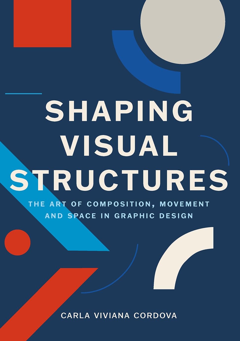 Shaping Visual Structures : The Art Of Composition, Movement, And Space In Graphic Design Carla Viviana Cordova - Image 4