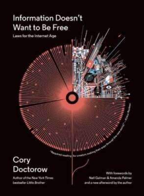 Information Doesn't Want to Be Free: Laws for the Internet Age - VERY GOOD