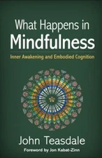 What Happens in Mindfulness: Inner Awakening and Embodied Cognition, Teasdale, J