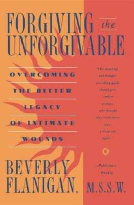 Forgiving the Unforgivable:  Overcoming the Bitter Legacy of Intimate - GOOD