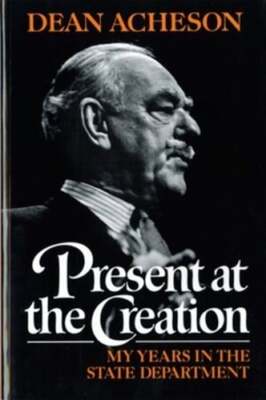 Present at the Creation: My Years in the State Department by Dean Acheson: Used