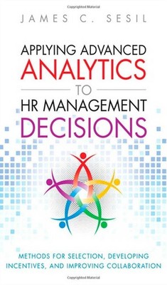 Applying Advanced Analytics to HR Management Decisions: Methods for Selectio...