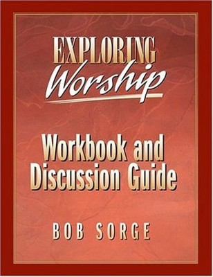 EXPLORING WORSHIP: WORKBOOK AND DISCUSSION GUIDE By Bob Sorge **Excellent**