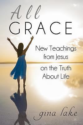 All Grace: New Teachings from Jesus on the - 9781540814395, Gina Lake, paperback