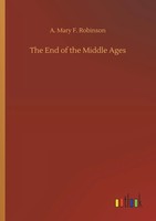 A. Mary F. Robinson | The End Of The Middle Ages | Taschenbuch | Englisch (2018)