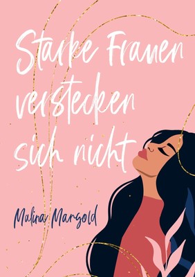 Starke Frauen verstecken sich nicht Malina Mangold