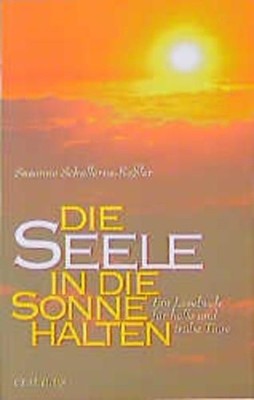 Die Seele in die Sonne halten: Ein Lesebuch für helle und trübe Tage Schullerus-