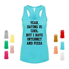 Yeah Dating Is Cool But I Have Internet And Pizza Cute Relationship Women's Tank