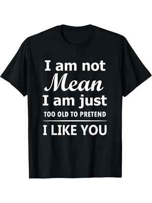 Funny Men's T-Shirt - ''I'm Not Mean, I'm Just Too Old to Pretend I Like You'' Ret
