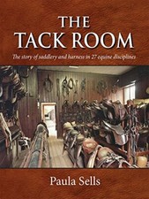 The Tack Room: The Story of Saddlery and Harnes, Paula-Sells..