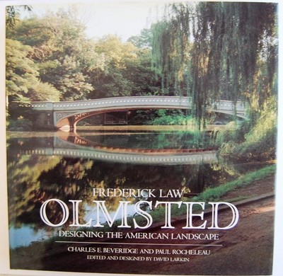 Frederick Law Olmsted: Designing the American Landscape by Beveridge