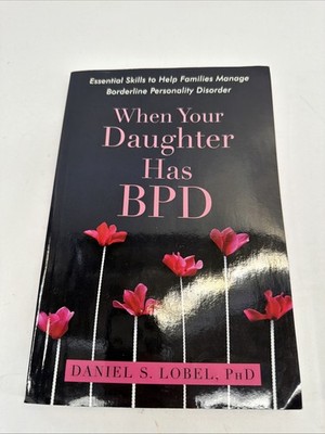 When Your Daughter Has BPD: Essential Skills to Help Families Manage Borderline