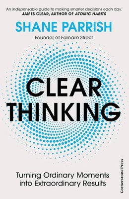 Clear Thinking   Shane Parrish, Paperback, Brand New