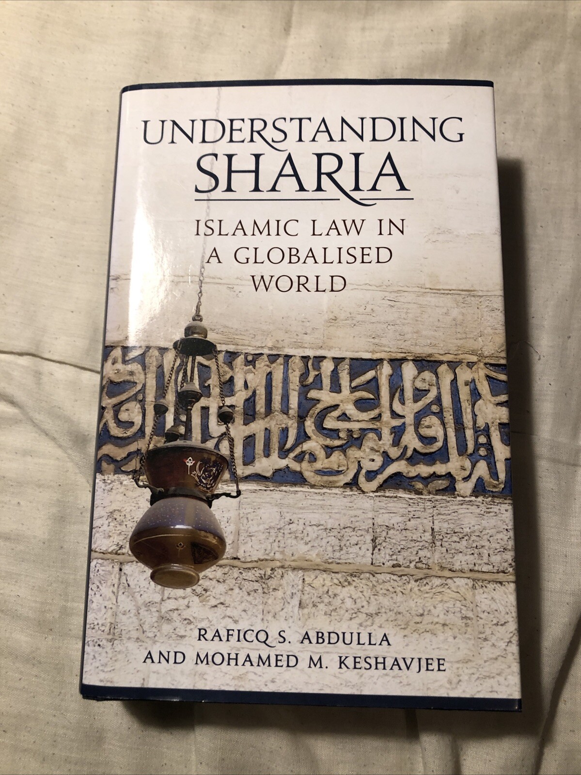 Understanding Sharia: Islamic Law in a Globalised World by Raficq S. Abdulla,...