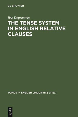 The Tense System in English Relative Clauses: A Corpus-Based Analysis by Ilse De