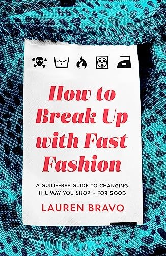 How To Break Up With Fast Fashion: A guilt-free guide to chang .