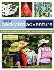 Sew a Backyard Adventure: 21 Projects Teepees, Hats, Backpacks, Quilts, Sleepin
