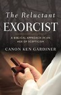 The Reluctant Exorcist: A Biblical Approach in an Age of Scepticism by Ken Gardiner (Paperback, 2015)