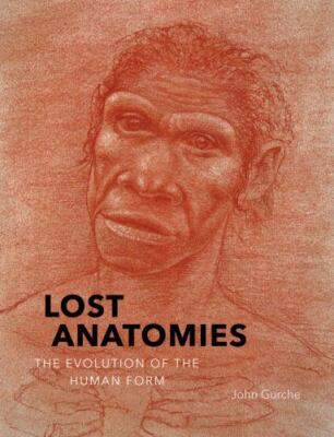 Lost Anatomies: The Evolution of the Human Form by Gurche, John, hardcover, New