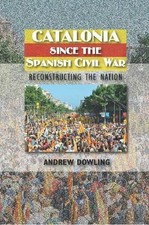 Catalonia Since the Spanish Civil Wa..., Andrew Dowling