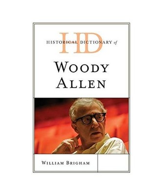 Historical Dictionary of Woody Allen, William Brigham