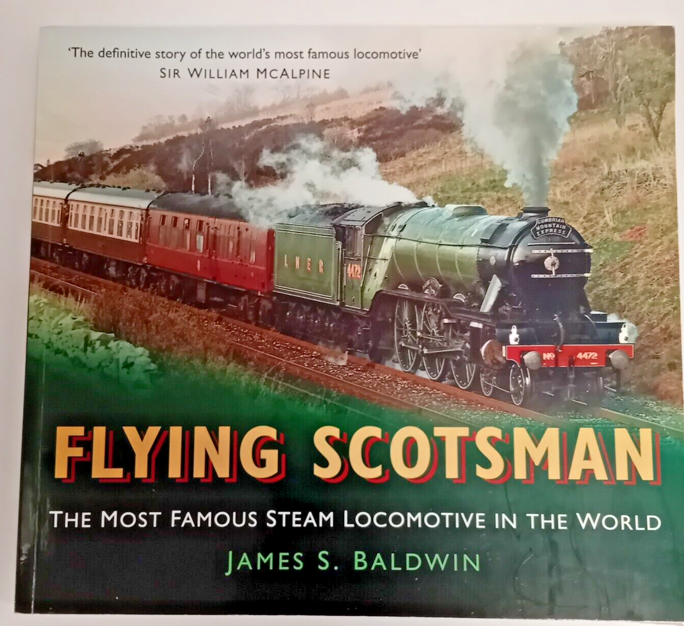 Flying Scotsman: The Most Famous Steam Locomotive in the World by James S....
