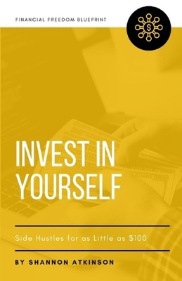 Invest in Yourself: Side Hustles for as Little as $100 by Shannon Atkinson Paper