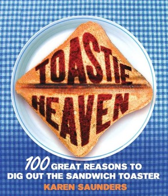 Toastie Heaven | 100 great reasons to dig out the sandwich toaster | Saunders
