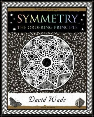 Symmetry : The Ordering Principle, Paperback by Wade, David, Brand New, Free ...