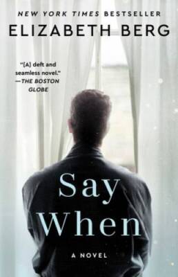 Say When: A Novel - Paperback By Berg, Elizabeth - GOOD