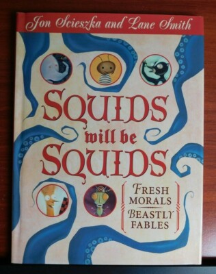 Squids Will Be Squids: Fresh Morals, Beastly Fables by Jon Scieszka - 1998 HC