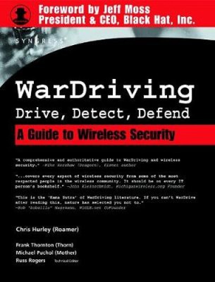 WarDriving: Drive, Detect, Defend: A Guide to Wireless Security by Hurley, Chris