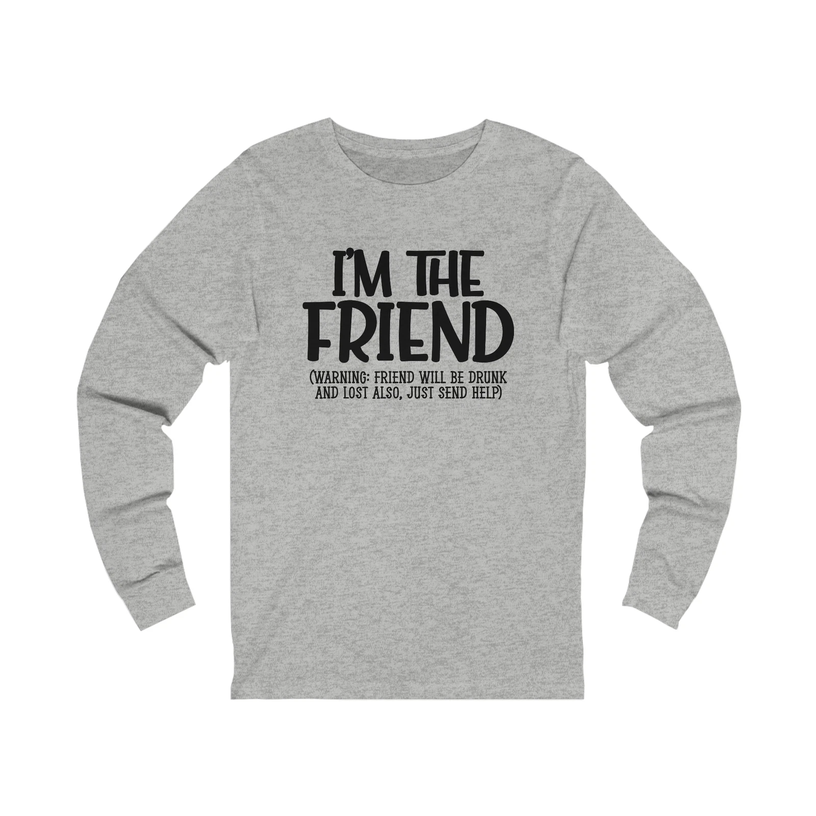 Funny "I'm The Friend" Unisex Long Sleeve Tee. Adult Humor, Camping, Drinking