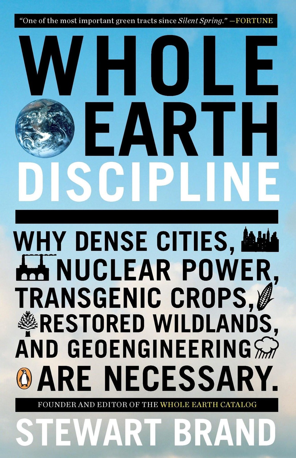 Whole Earth Discipline: Why Dense Cities, Nuclear Power, Transgenic Crops, Resto