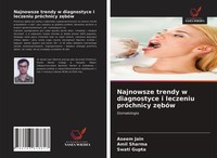 Najnowsze Trendy W Diagnostyce I Leczeniu PróChnicy Z¿BóW Swati Gupta