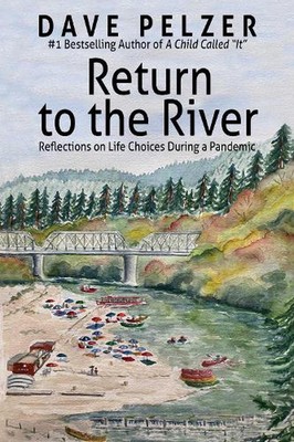 Return to the River: Reflections on Life Choices During a Pandemic by Dave Pelze