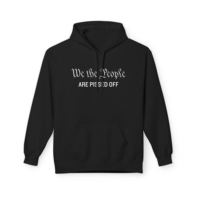 WE THE PEOPLE Are Pissed Off Unisex Soft Fleece Hoodie Protest Sweatshirt 1776
