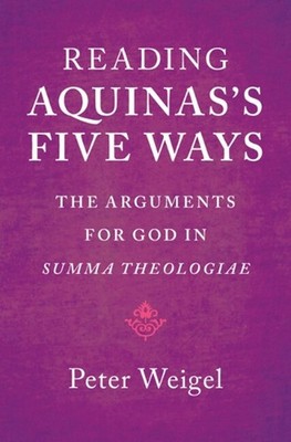 Reading Aquinas's Five Ways: The Arguments for God in Summa Theologiae by Peter