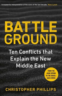 Battleground | 10 Conflicts That Explain the New Middle East | Phillips | Buch