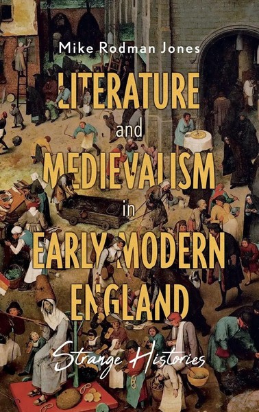 Literature And Medievalism In Early Modern England | Strange Histories | Jones-image