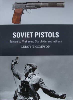 LIVRE/BOOK : Soviet Pistols - Tokarev, Makarov, Stechkin ( Pistolet soviétique )