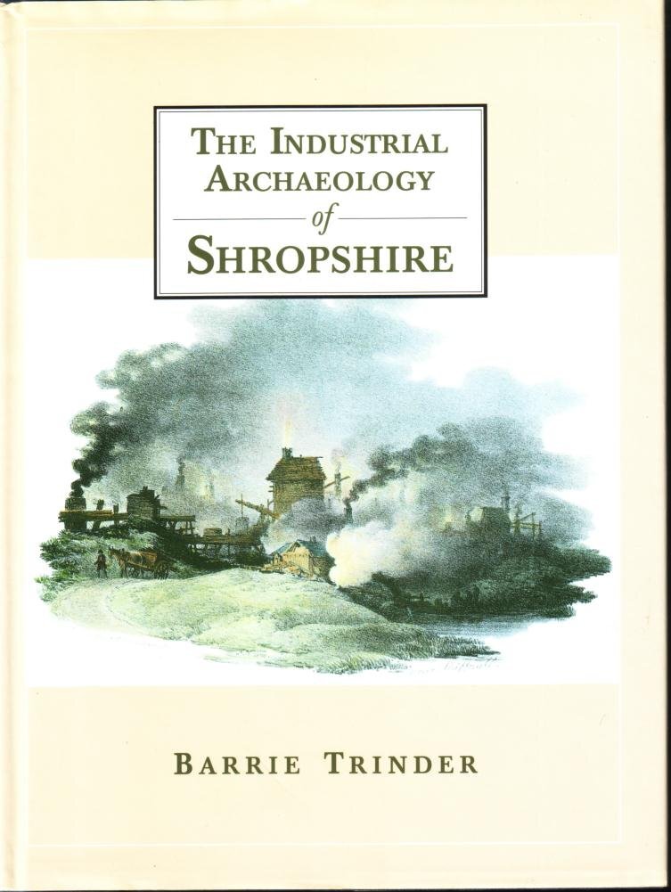 Industrial Archaeology of Shropshire, Trinder, Barrie, Excellent Book