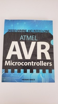 Programming and Interfacing Atmel AVR Microcontrollers by Thomas Grace