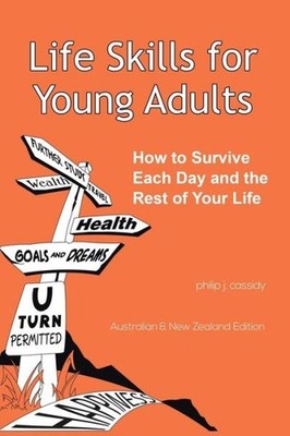 Life Skills For Young Adults: How To Survive Each Day And The Rest Of Your Life