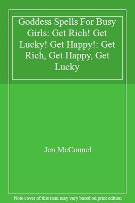 Goddess Spells For Busy Girls: Get Rich! Get Lucky! Get Happy!: 