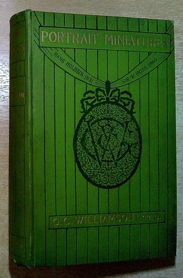 Williamson, George C PORTRAIT MINIATURES FROM THE TIME OF HOLBEIN 1531 TO THAT O