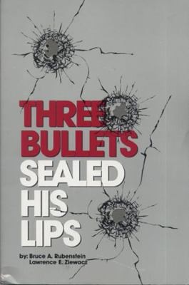 Three Bullets Sealed His Lips by Rubenstein, Bruce A.; Ziewacz, Lawrence E.